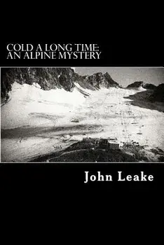 Cold a Long Time: An Alpine Mystery, Paperback/John Leake