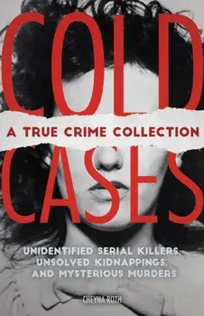 Cold Cases: A True Crime Collection, Paperback/Cheyna Roth