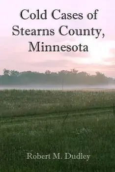 Cold Cases of Stearns County, Minnesota, Paperback/Robert M. Dudley