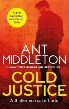Cold Justice. The Sunday Times bestselling thriller, Paperback/Ant Middleton