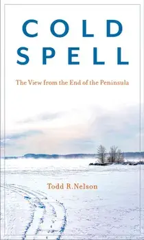 Cold Spell: The View from the End of the Peninsula, Hardcover/Todd R. Nelson