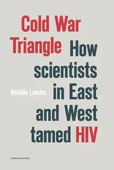 Cold War Triangle: How Scientists in East and West Tamed HIV, Paperback/Renilde Loeckx