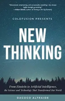 Coldfusion Presents: New Thinking: From Einstein to Artificial Intelligence, the Science and Technology That Transformed Our World (a Technology Gift/Dagogo Altraide