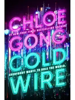 Coldwire. the start of a thrilling new dystopian series from the SUNDAY TIMES bestselling author of IMMORTAL LONGINGS, Hardback/Chloe Gong