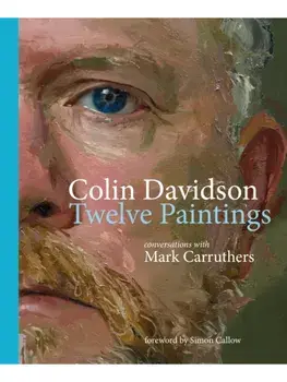 Colin Davidson: Twelve Paintings. Conversations with Mark Carruthers, Hardback/Mark Carruthers