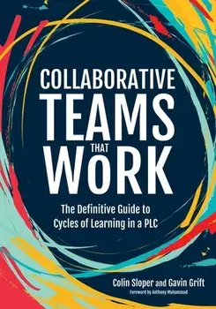 Collaborative Teams That Work: The Definitive Guide to Cycles of Learning in a Plc, Paperback/Colin Sloper