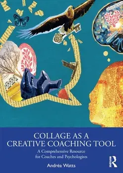 Collage as a Creative Coaching Tool. A Comprehensive Resource for Coaches and Psychologists, Paperback/Andrea Watts