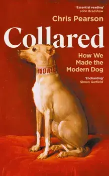 Collared. How We Made the Modern Dog, Main, Hardback/Chris Pearson