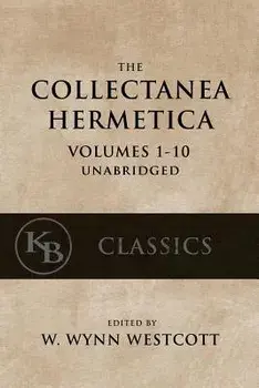 Collectanea Hermetica: (Volumes 1-10) 'Single-Volume, Unabridged', Paperback/W. Wynn Westcott