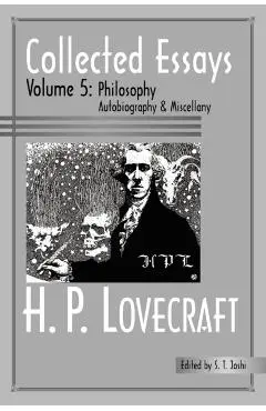 Collected Essays 5: Philosophy; Autobiography and Miscellany - H. P. Lovecraft