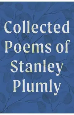 Collected Poems of Stanley Plumly - Stanley Plumly
