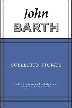 Collected Stories: John Barth, Hardcover/John Barth