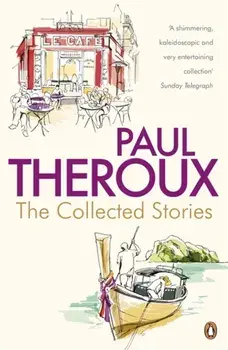 Collected Stories. World's End; Sinning with Annie; Jungle Bells; the Consul's File; the London Embassy;, Paperback/Paul Theroux
