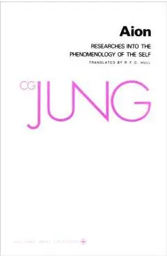 Collected Works of C.G. Jung, Volume 9 (Part 2): Aion: Researches Into the Phenomenology of the Self - C. G. Jung