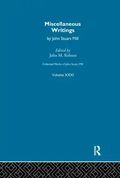 Collected Works of John Stuart Mill. XXXI. Miscellaneous Writings, Paperback/***