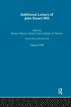 Collected Works of John Stuart Mill. XXXII. Additional Letters, Paperback/***