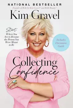 Collecting Confidence. Start Where You Are to Become the Person You Were Meant to Be, Paperback/Kim Gravel