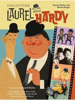 Collecting Laurel and Hardy. Autographs, Posters, Toys, Dolls, Games, Trading Cards, Comic Books, Costumes, Props, and More!, Hardback/Bernie Hogya