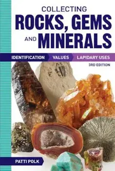Collecting Rocks, Gems and Minerals: Identification, Values and Lapidary Uses, Paperback/Patti Polk