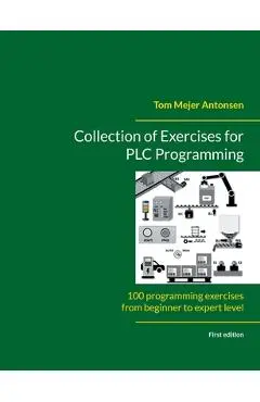 Collection of Exercises for PLC Programming: 100 programming exercises from beginner to expert level - Tom Mejer Antonsen
