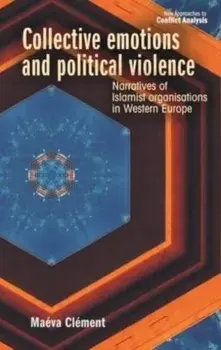 Collective Emotions and Political Violence. Narratives of Islamist Organisations in Western Europe, Hardback/Maeva Clement