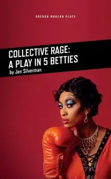 Collective Rage: A Play in Five Betties, Paperback/Jen Silverman