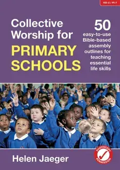 Collective Worship for Primary Schools. 50 easy-to-use Bible-based outlines for teaching essential life skills, Paperback/Helen Jaeger