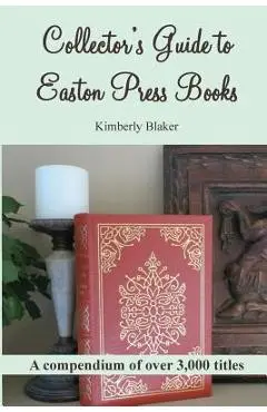 Collector's Guide to Easton Press Books: A Compendium - Kimberly Blaker