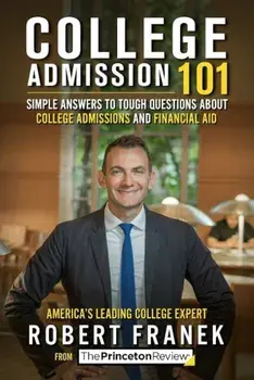 College Admission 101: Simple Answers to Tough Questions about College Admissions & Financial Aid, Paperback/Princeton Review
