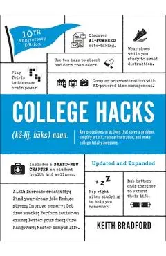 College Hacks: Updated and Expanded: 10th Anniversary Edition - Keith Bradford