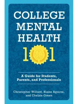 College Mental Health 101. A Guide for Students, Parents, and Professionals, Paperback/***