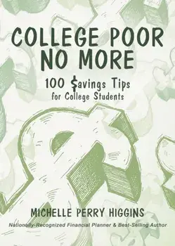 College Poor No More: 100 Savings Tips for College Students, Paperback/Michelle Perry Higgins
