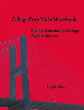 College Prep Math Workbook: Practice Exercises for College Algebra Success, Paperback/M. J. Sanders