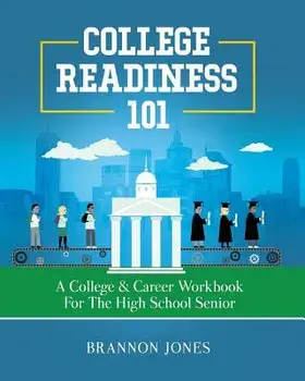 College Readiness 101: A College & Career Workbook for the High School Senior, Paperback/Brannon Jones