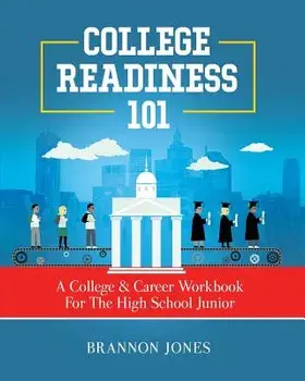College Readiness 101: A College & Career Workbook for the High School Junior, Paperback/Brannon Jones