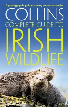 Collins Complete Irish Wildlife. Introduction by Derek Mooney, Paperback/Paul Sterry