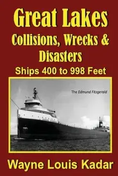 Collisions, Wrecks and Disasters: Ships 400 to 998 Feet, Paperback/Wayne Louis Kadar