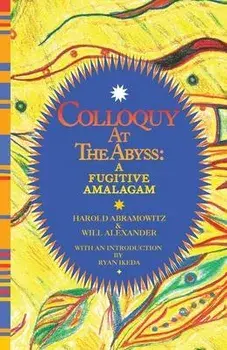 Colloquy at the Abyss: A Fugitive Amalgam, Paperback/Harold Abramowitz