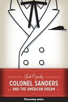 Colonel Sanders and the American Dream, Paperback/Josh Ozersky