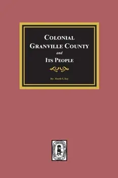 Colonial Granville County, North Carolina and its People., Paperback/Worth S. Ray