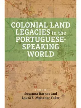 Colonial Land Legacies in the Portuguese-Speaking World, Paperback/***