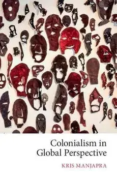 Colonialism in Global Perspective, Paperback/Kris Manjapra