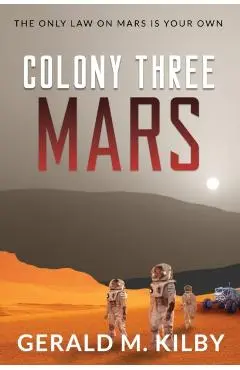 Colony Three Mars - Gerald M. Kilby