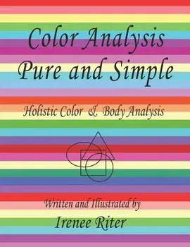 Color Analysis Pure and Simple: Holistic Color & Body Analysis 5th Edition, Paperback/Irenee Riter