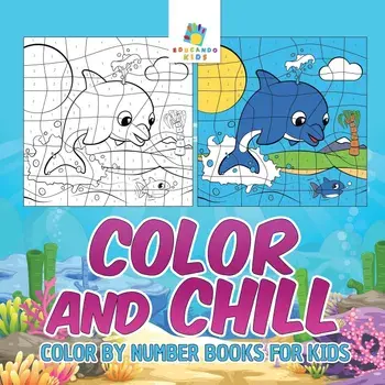 Color and Chill Color by Number Books for Kids, Paperback/Educando Kids