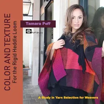 Color and Texture for the Rigid Heddle Loom: A Study in Yarn Selection for Weavers, Paperback/Tamara Poff