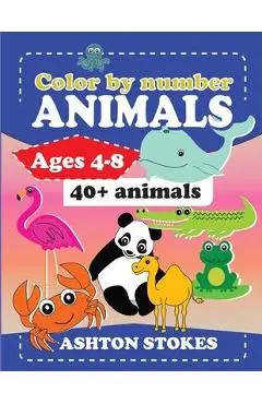 Color by number: Animals: For ages 4-8 - Ashton Stokes