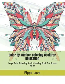 Color By Number Coloring Book For Relaxation: Large Print Relaxing Adult Coloring Book For Strees Relief, Paperback/Pippa Love