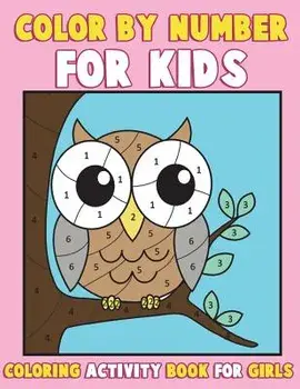 Color by Number for Kids: Coloring Activity Book for Girls: A Gorgeous Coloring Book for Girls with Large Pages of Cute Animals Dogs, Cats, Prin, Paperback/Annie Clemens