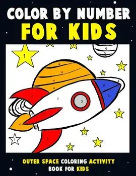 Color by Number for Kids: Outer Space Coloring Activity Book for Kids: Astronaut Traveling Through Space Coloring Book for Children and Toddlers, Paperback/Annie Clemens